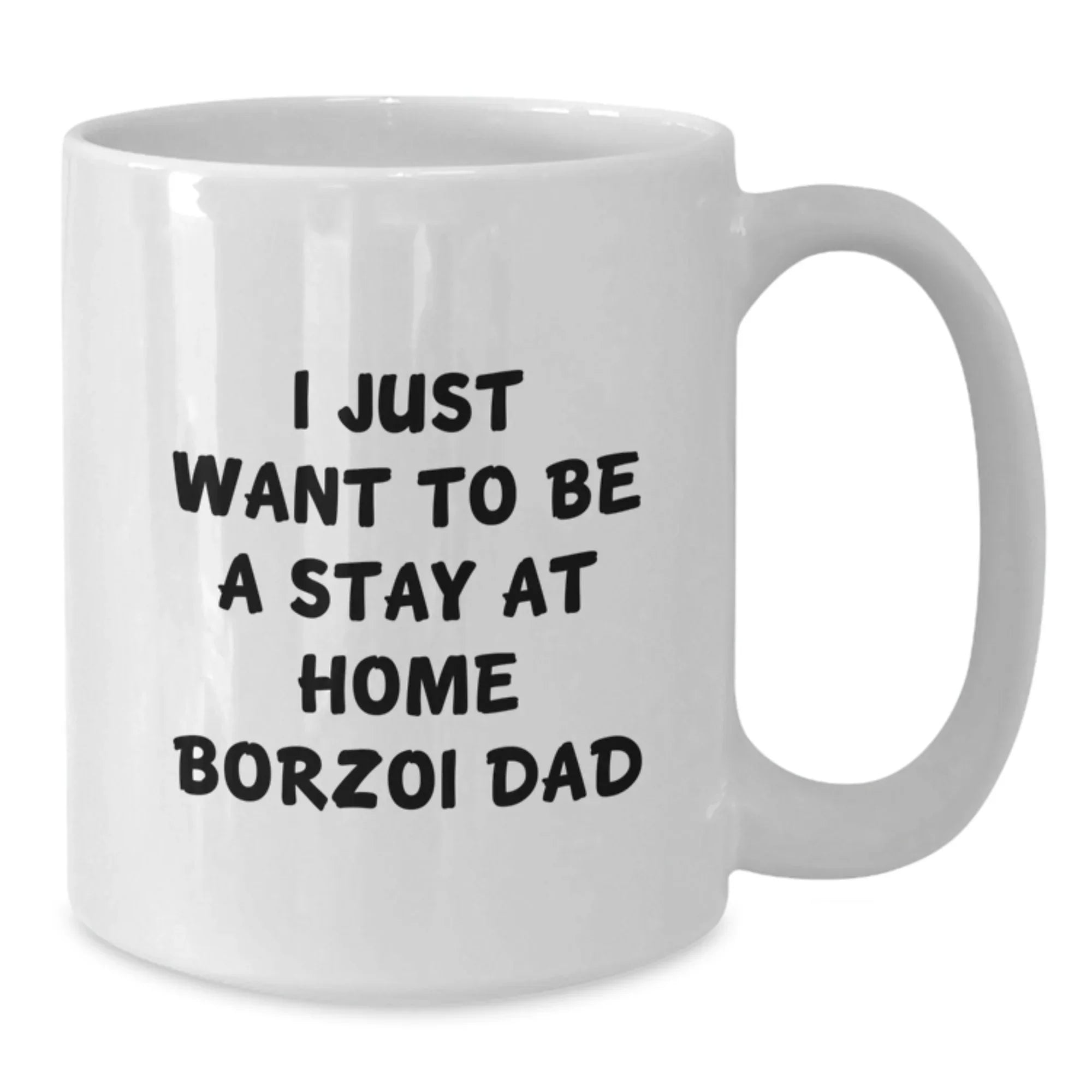 Borzoi Dog Lover Funny Gifts from Dad to Grad, I Just Want To Be A Stay At Home Borzoi Dad, White Coffee Mug for Men