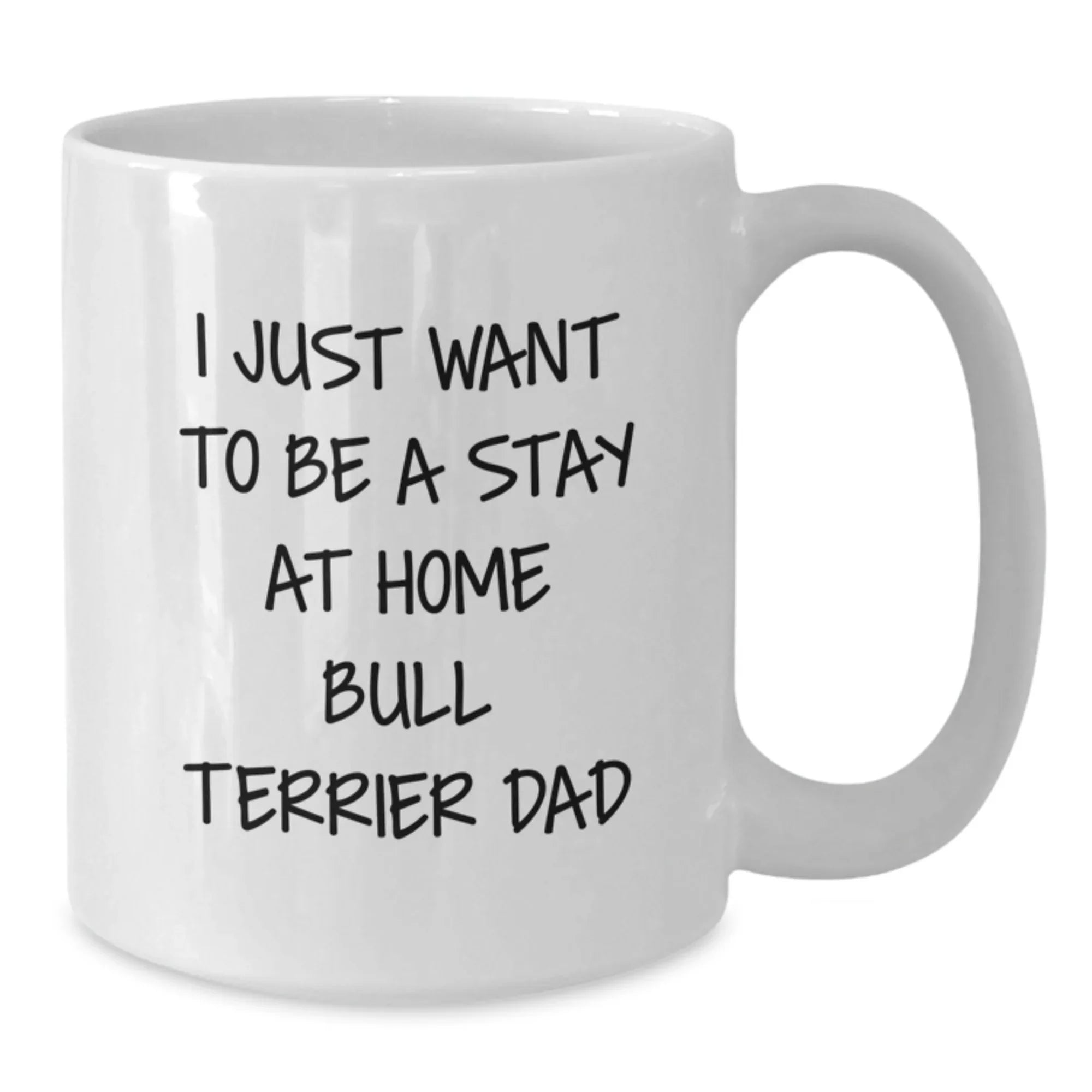 Funny Bull Terrier Dog Gifts for Him from Dad - White Coffee Mug, I Just Want to Be a Stay at Home Bull Terrier Dad, Birthday Unique Gifts for Friends, Family, and Coworkers