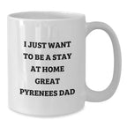 Funny Great Pyrenees Dog White Coffee Mug Gifts from Dad, Great Pyrenees Dog Lover Christmas Unique Gifts, 'I Just Want To Be A Stay At Home Great Pyrenees Dad' Quote Mug for Men or Women