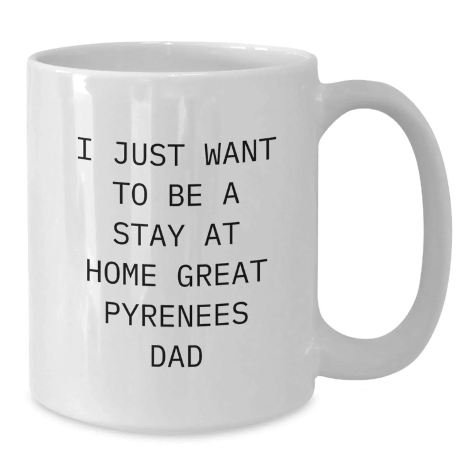Funny Great Pyrenees Dog Gifts for Men, White Coffee Mug with I Just Want To Be A Stay At Home Great Pyrenees Dad Quote, Christmas Unique Gifts from Friends
