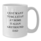 Fun Italian Greyhound Dog Dad Gifts, Cute White Coffee Mugs for Christmas Unique Present, I Just Want To Be A Stay At Home Italian Greyhound Dad Quote Mug from Dad to Italian Greyhound Dog Lover