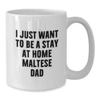 Funny Maltese Dog Gifts for Men, White Coffee Mug, I Just Want To Be A Stay At Home Maltese Dad, Christmas Unique