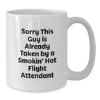 Funny Flight Attendant Gifts for Men from Friends Christmas Unique Mugs - Sorry This Guy Mug is Already Taken by a Smokin' Hot Flight Attendant