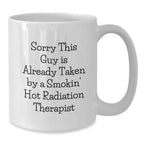Funny Radiation Therapist Gifts White Coffee Mugs, Sorry This Guy Is Already Taken By A Smokin' Hot Radiation Therapist Christmas Unique Gifts from Friends for Radiation Therapist