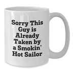Funny Sailor Gifts from Men to Women Friends Coworkers Family - White Coffee Mug - Sorry This Guy Is Already Taken By A Smokin' Hot Sailor