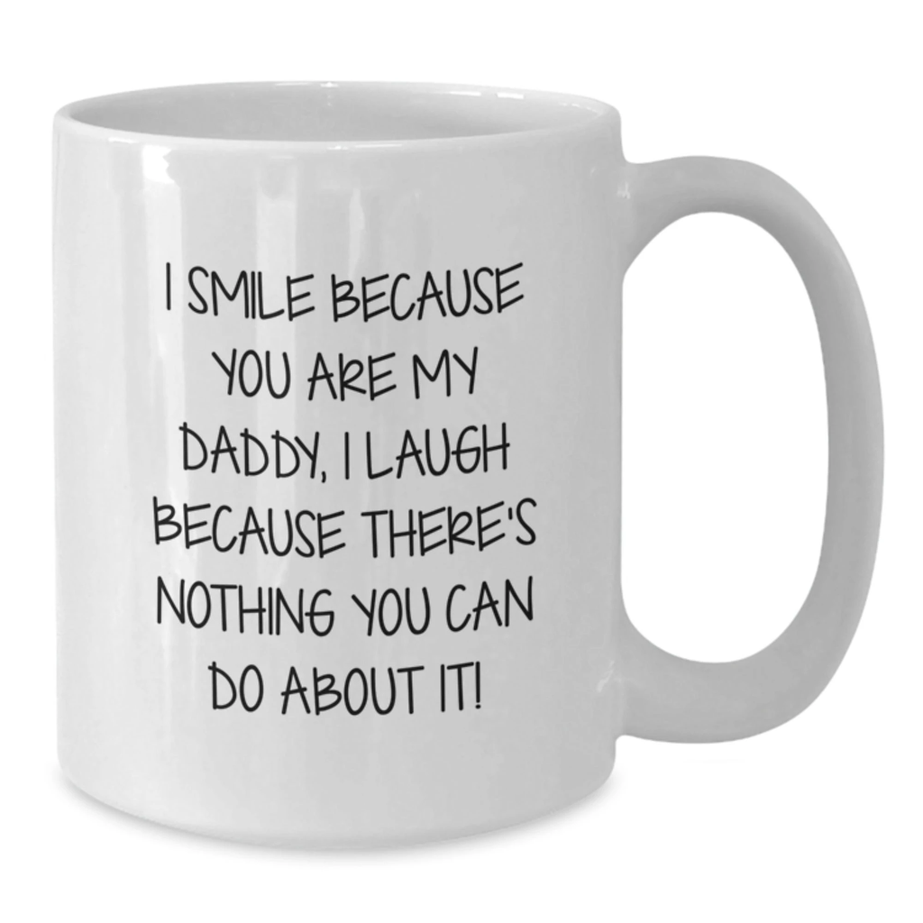 Funny Daddy Quotes White Coffee Mug, Gifts for Daddy from Men, Unique Valentine's Gifts, 11oz or 15oz White Ceramic Mug - Additional