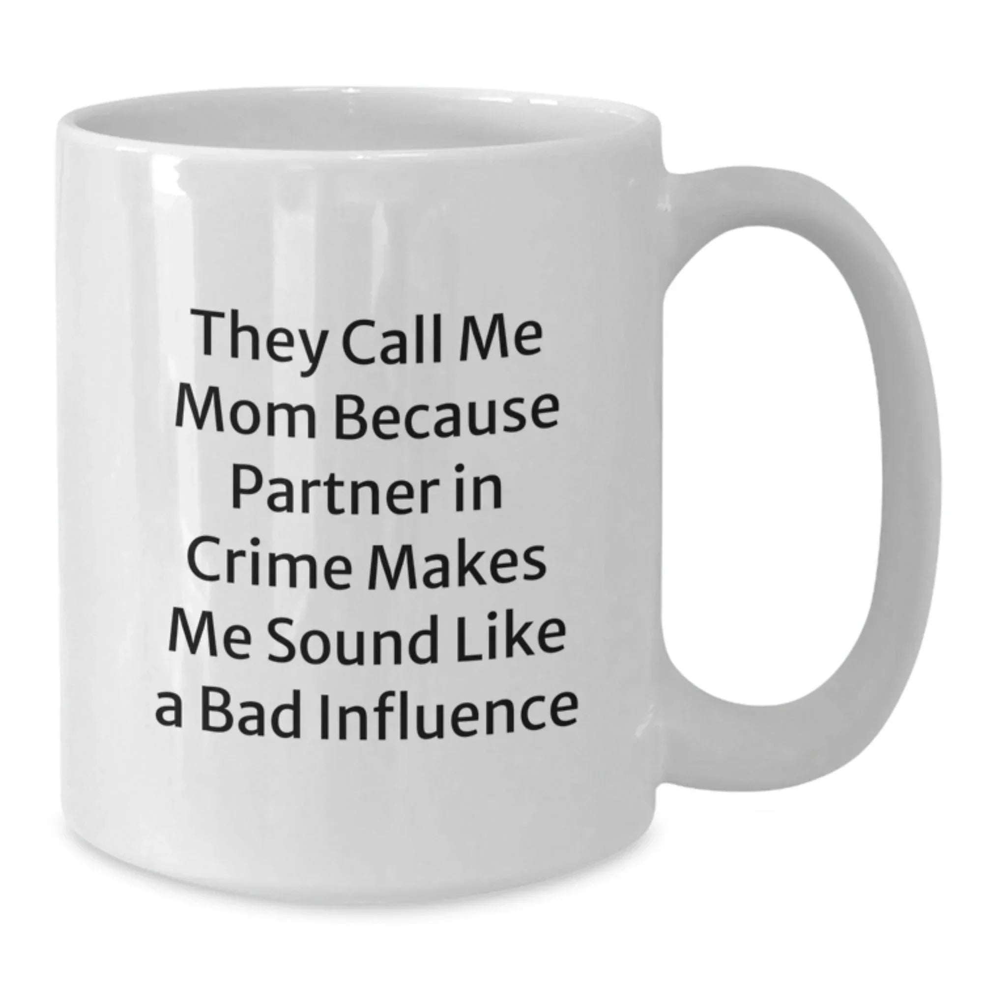 Funny Mom Gifts from Friends, Cute White Coffee Mugs with Inspirational Quote, Graduation Unique Gifts for Mom, They Call Me Mom Because Partner In Crime Makes Me Sound Like A Bad Influence