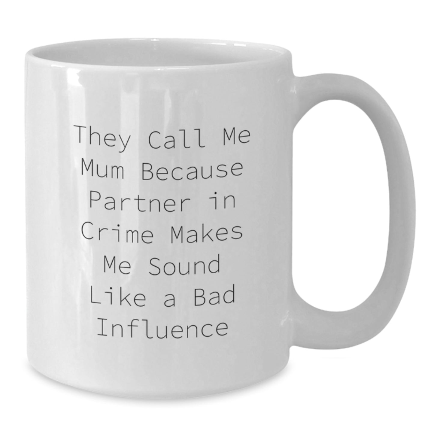 Funny Mum Quotes White Coffee Mug, Gifts from Family to Mum, Unique Graduation Gifts for Mum, They Call Me Mum Because Partner In Crime Makes Me Sound Like A Bad Influence - Additional