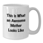 Funny Gifts from Mom for Awesome Mother, Unique White Coffee Mug, Inspirational Quotes This Is What An Awesome Mother Looks Like, Christmas Unique Gifts for Her