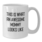 Funny Mommy Gifts from Men - This Is What An Awesome Mommy Looks Like White Coffee Mug for Mommy at Christmas Unique Gifts