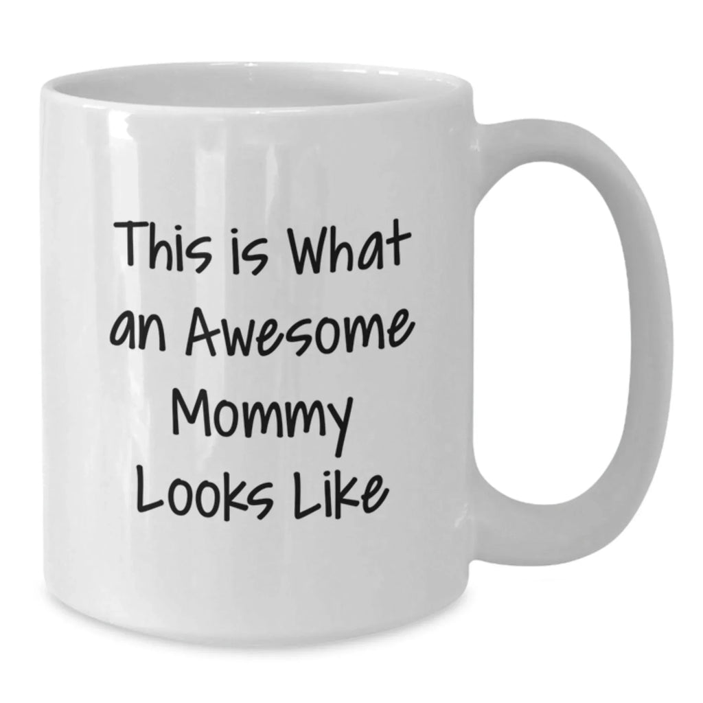 Funny Mommy Gifts from Family - This Is What An Awesome Mommy Looks Like White Coffee Mug, 11oz or 15oz Capacity - Perfect Unique Christmas Unique Gifts for Mommy