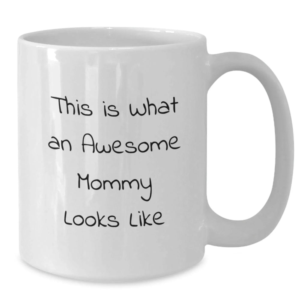 Funny Gifts for Mommy, White Coffee Mug - This Is What An Awesome Mommy Looks Like, Unique Christmas Unique Gifts from Family and Friends