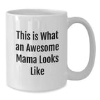 Funny Mama White Coffee Mugs - This Is What An Awesome Mama Looks Like, Birthday Unique Gifts