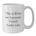 Funny Friend Gifts from Men, Women, and Friends, This Is What An Awesome Friend Looks Like White Coffee Mug for Valentine's Unique Gifts