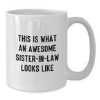 Funny Sister-in-law Gifts, This Is What An Awesome Sister-in-law Looks Like, White Coffee Mug, Birthday Unique Gifts from Men to Sister-in-law