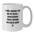 Funny Sister Birthday Unique Gifts from Men to Sister, White Coffee Mug I Smile Because You Are My Sister, Perfect for Sister's Birthday Celebration - Additional