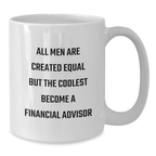 Funny Financial Advisor Gifts from Men, White Coffee Mug for Graduation Unique Gifts, All Men Are Created Equal But The Coolest Become Financial Advisor - Additional