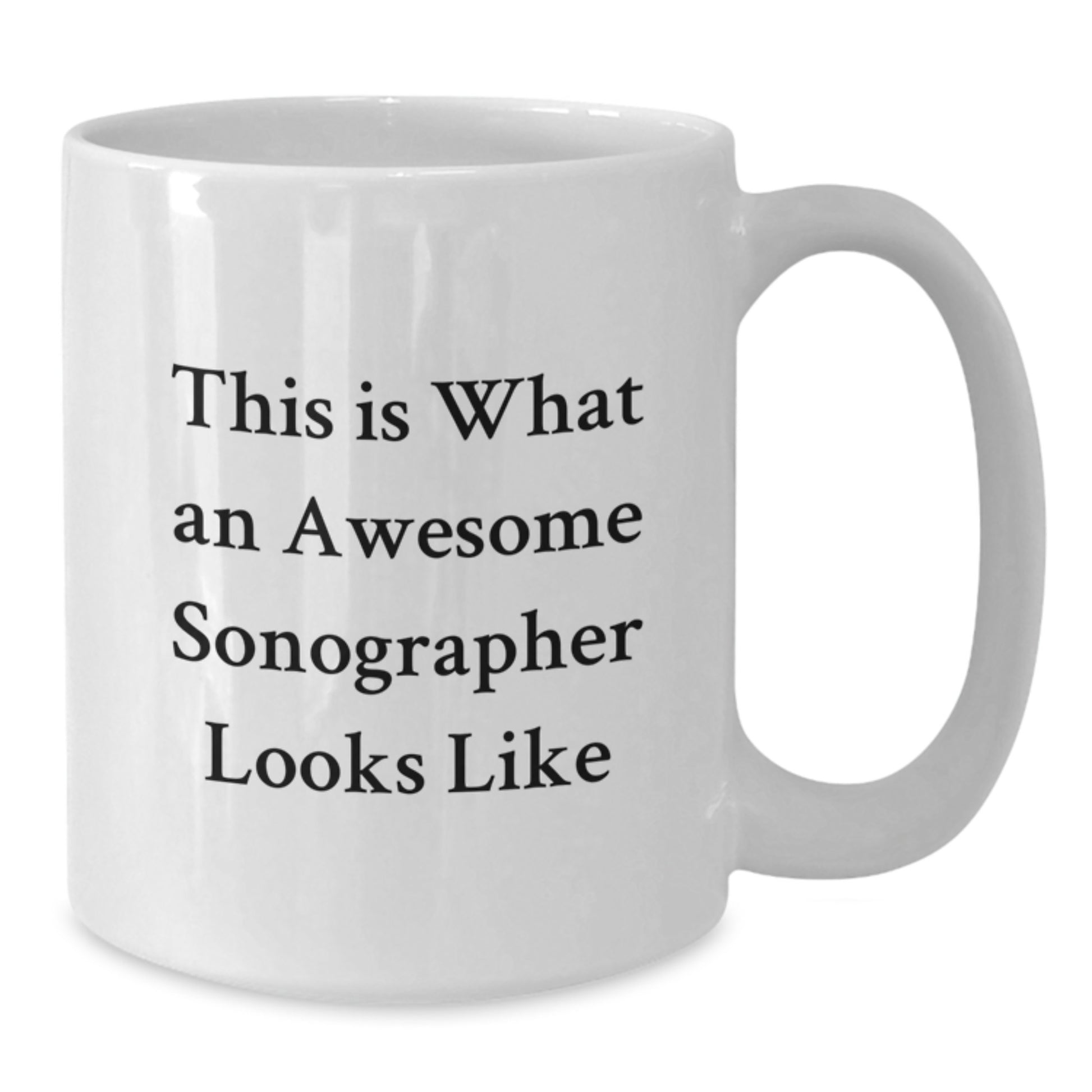 Funny Inspirational Gifts from Friends to Sonographer Graduation White Coffee Mugs, 'This Is What An Awesome Sonographer Looks Like' - Additional