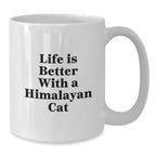 Himalayan Cat Lover Gifts From Men to Women - White Coffee Mug - Life Is Better With A Himalayan Cat Valentine's Unique