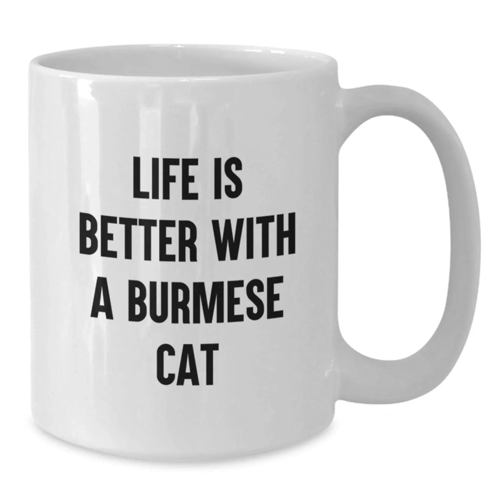 Burmese Cat Lovers White Coffee Mug - Funny Quote Life Is Better - Gifts for Cat Enthusiasts from Friends