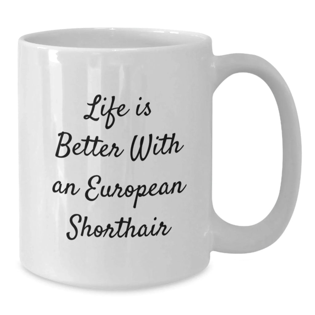 Gifts from Friends for European Shorthair Cat Lovers, Life Is Better With An European Shorthair Funny Quote White Coffee Mug