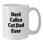 Funny Calico Cat Gifts for Calico Cat Dad Valentine's Unique White Coffee Mug Best Calico Cat Dad Ever - Gifts from Men to Calico Cat Loving Friends