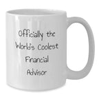 Funny Gifts from Friends to Financial Advisors this Christmas - Officially The World's Coolest Financial Advisor White Coffee Mug, 11oz or 15oz Capacity