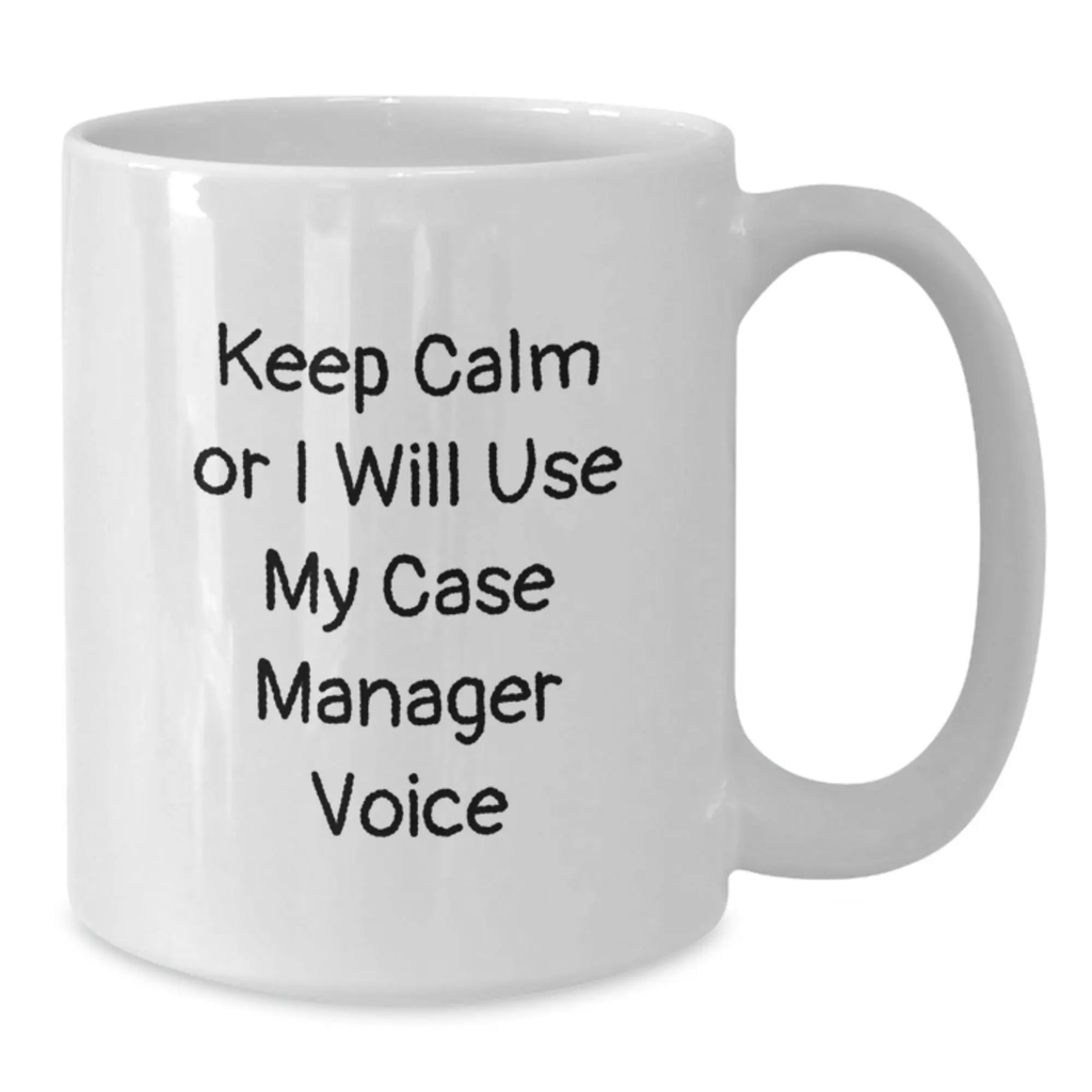 Funny Case Manager White Coffee Mug Gifts for Case Managers from Family on Graduation Day - Keep Calm Or I Will Use My Case Manager Voice - Additional