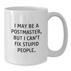 Funny Postmaster Gifts for Mom, White Coffee Mug, I May Be A Postmaster, But I Can't Fix Stupid People., Unique Gifts from Men to Women, Family, Friends, Coworkers - Additional