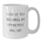 Funny Optometrist Gifts from Family and Friends, White Coffee Mug Look At You Becoming An Optometrist And Shit, Christmas Unique Mugs