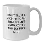 Funny Vice-principal Gifts for Men - White Coffee Mug, Christmas Unique Gifts from Men, Vice-principal White Coffee Mug, 'Don't Trust A Vice-principal That Doesn't Drink Coffee And Say F--k A Lot'