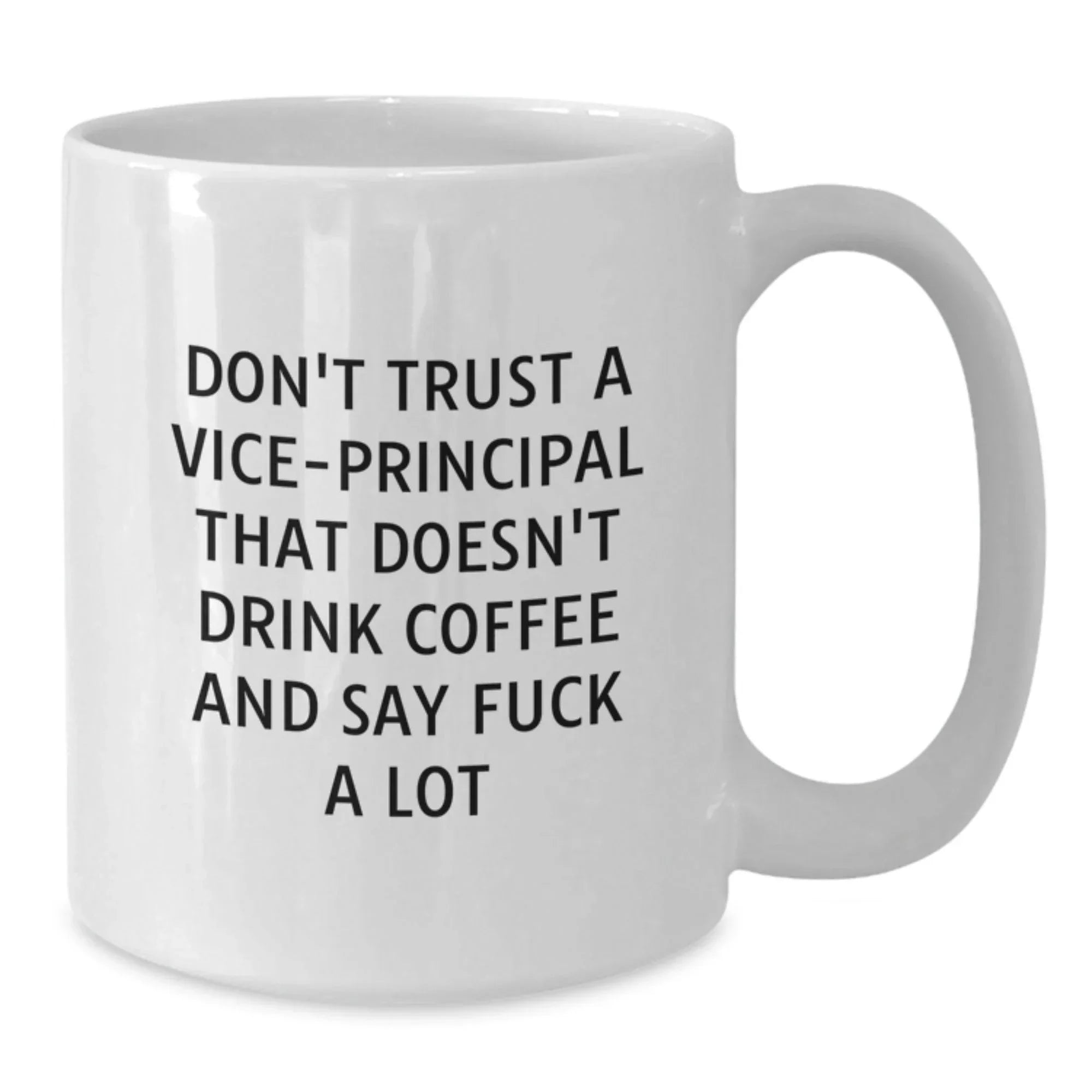 Funny Vice-principal Gifts for Men - White Coffee Mug, Christmas Unique Gifts from Men, Vice-principal White Coffee Mug, 'Don't Trust A Vice-principal That Doesn't Drink Coffee And Say F--k A Lot'