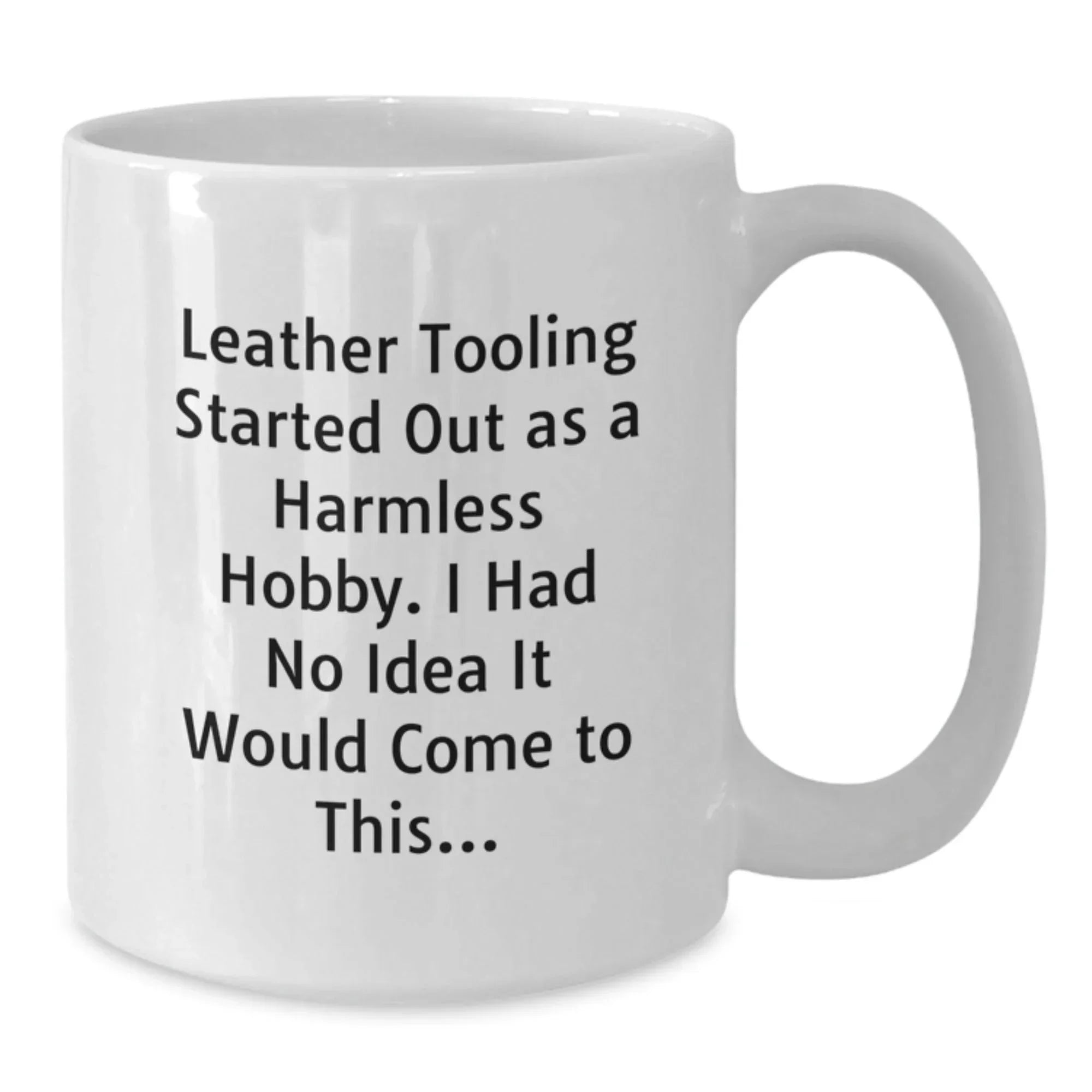 Funny Leather Tooling Gifts for Men - Inspirational Quote White Coffee Mug - Unique Christmas Memorable Presents from Friends or Family