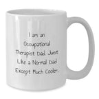 Funny Occupational Therapist Gifts for Dad, White Coffee Mug with Cool Quote, 11oz or 15oz, Microwave and Dishwasher Safe, Gifts from Dad for Occupational Therapist Graduation