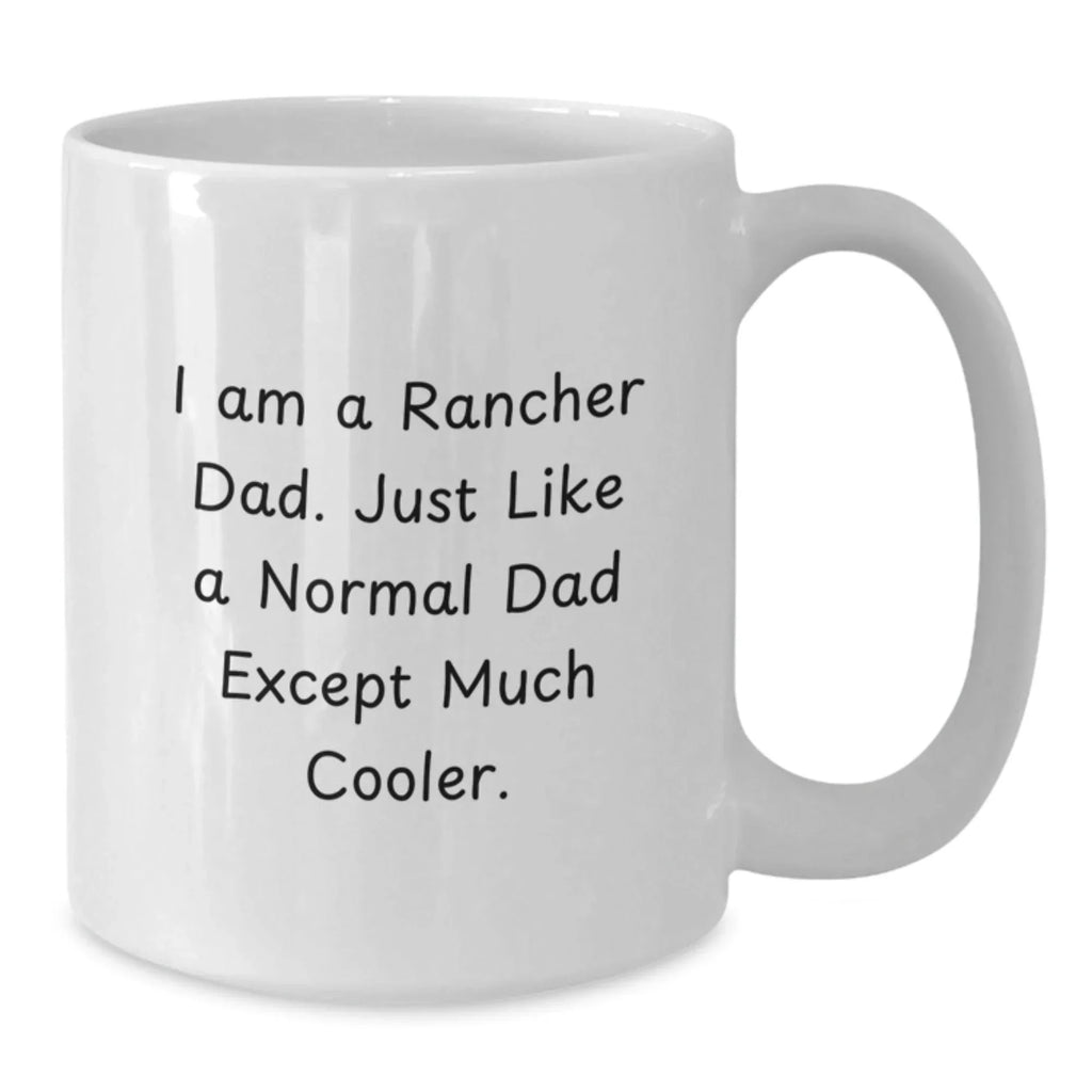 Rancher Dad Humor Funny White Coffee Mug - Gifts from Men - Christmas Unique Gifts for Ranchers