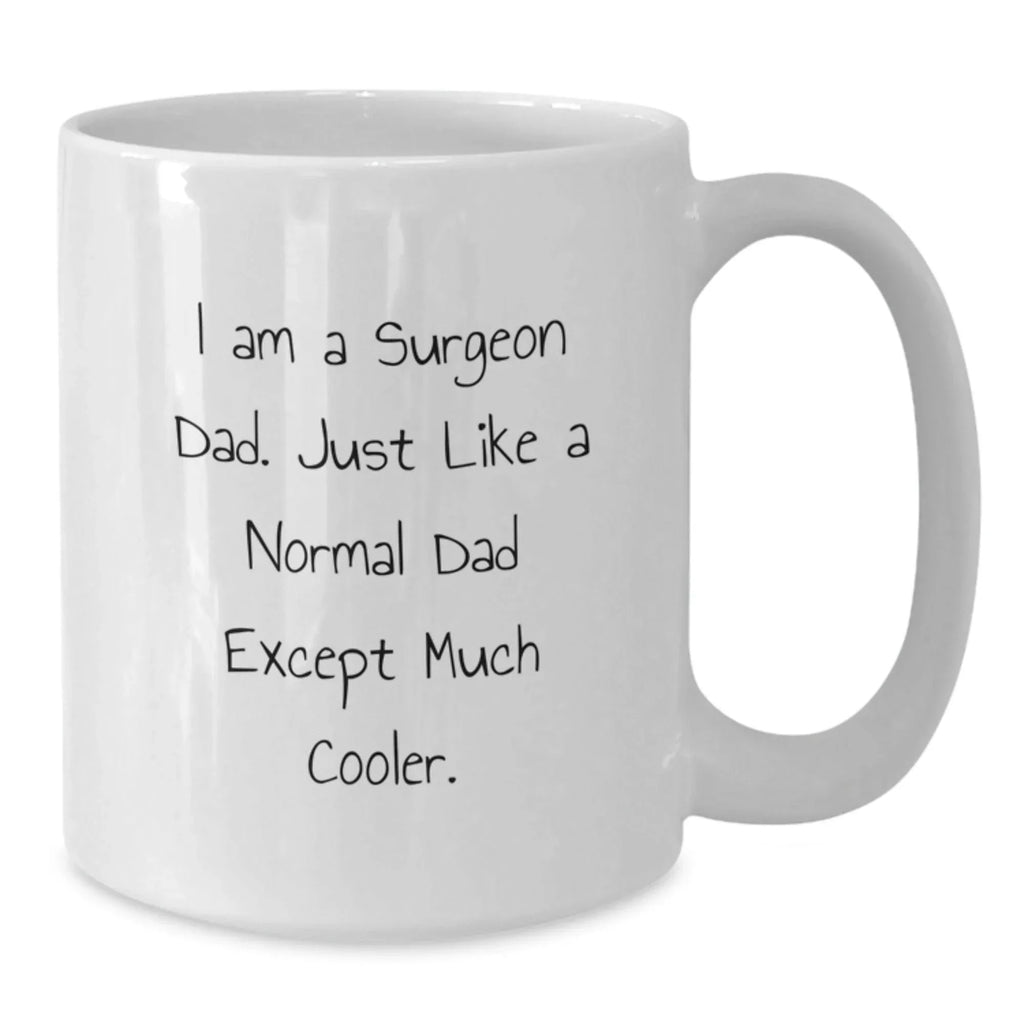 Funny Gifts from Dad to Surgeon Son or Daughter, Unique White Coffee Mug, Christmas Unique Gifts for Men or Women