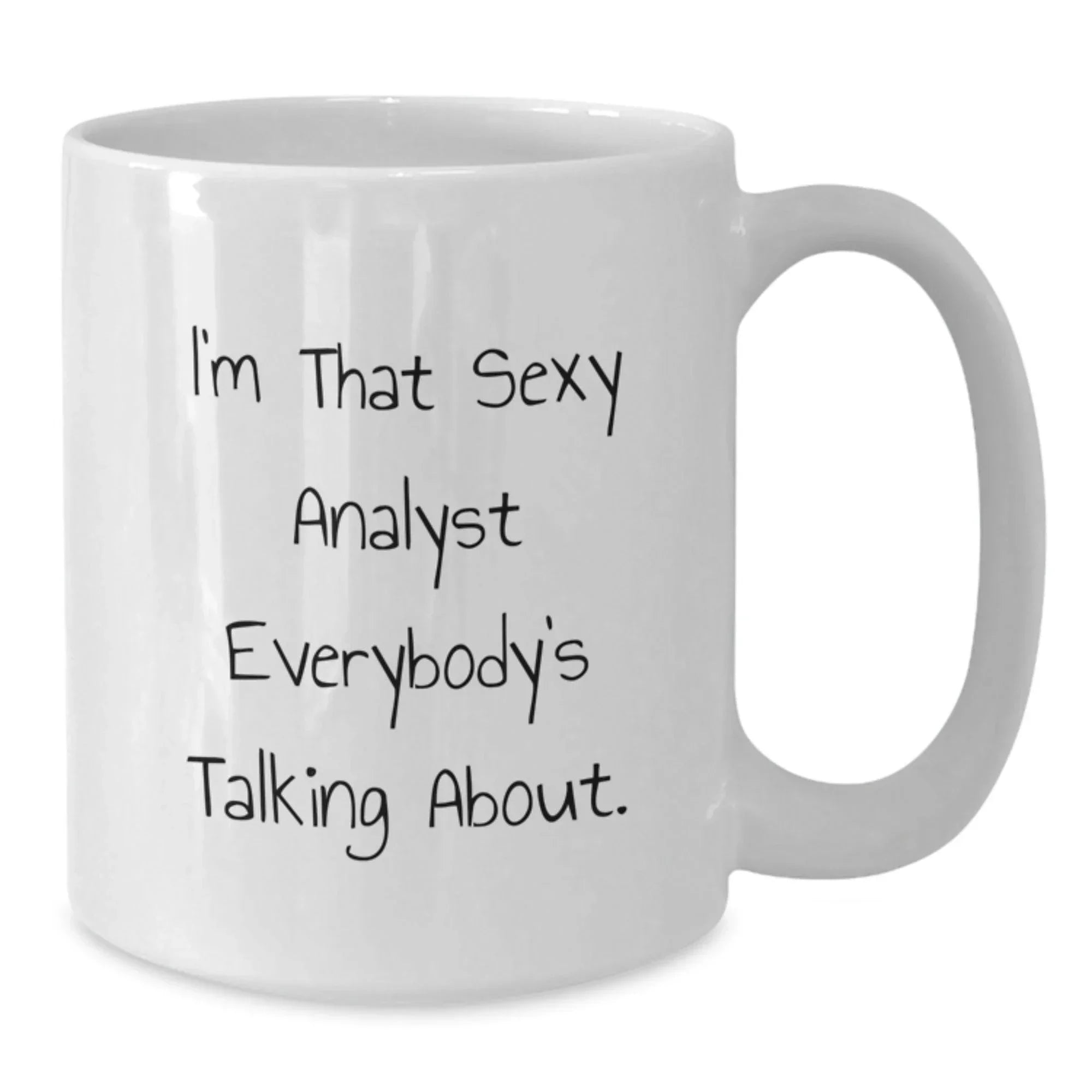 Funny Analyst White Coffee Mug Gifts from Men to Family, Christmas Unique Gifts for Analyst, White Coffee Mug with Quote 'I'm That Sexy Analyst Everybody's Talking About.'