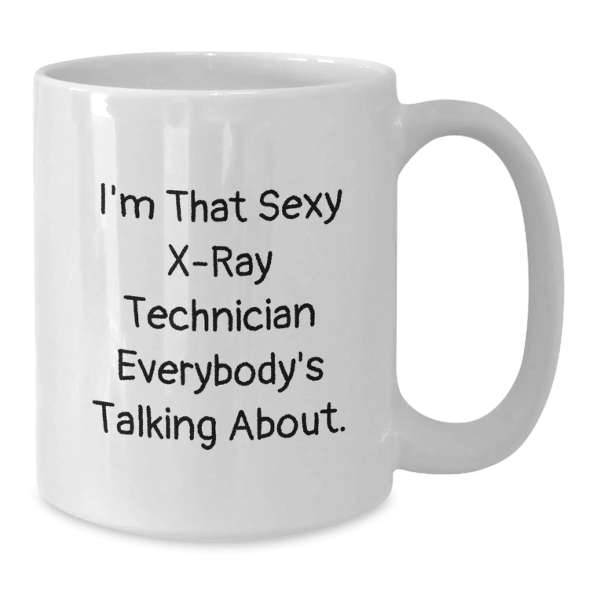 Funny X-Ray Technician Gifts for Christmas - White Coffee Mug - I'm That Sexy X-ray Technician Everybody's Talking About. from Friends