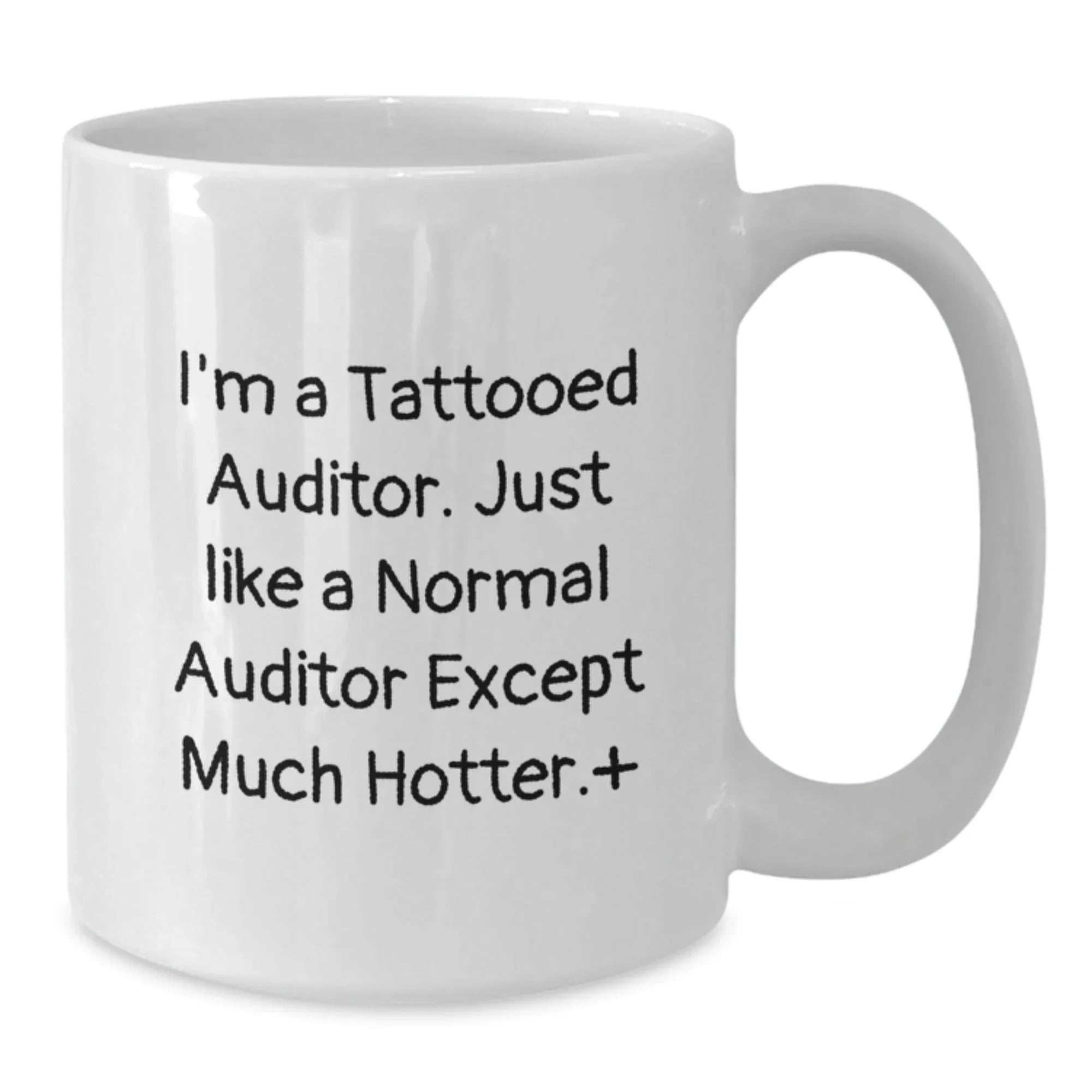 Auditor Gifts Funny White Coffee Mugs for Men from Friends and Family, Funny Quote I'm A Tattooed Auditor Just Like A Normal Auditor Except Much Hotter Gifts for Men