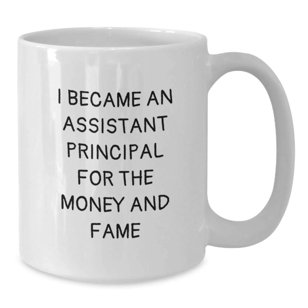 Funny Quote Gifts for Assistant Principals, White Coffee Mugs, Christmas Unique Presents from Friends and Family, I Became An Assistant Principal For The Money And Fame