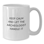 Funny Archeologist White Coffee Mug Gifts from Friends for Birthday, Keep Calm And Let The Archeologist Handle It