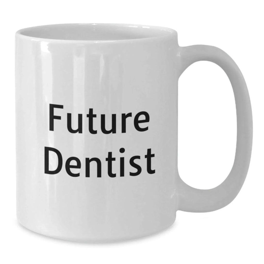 Funny Future Dentist White Coffee Mug, Gifts from Family or Friends for Christmas Unique Gifts