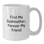 Funny Godmother Gifts from Family, White Coffee Mug for Godmother, 'First My Godmother, Forever My Friend' - Christmas Unique Gifts