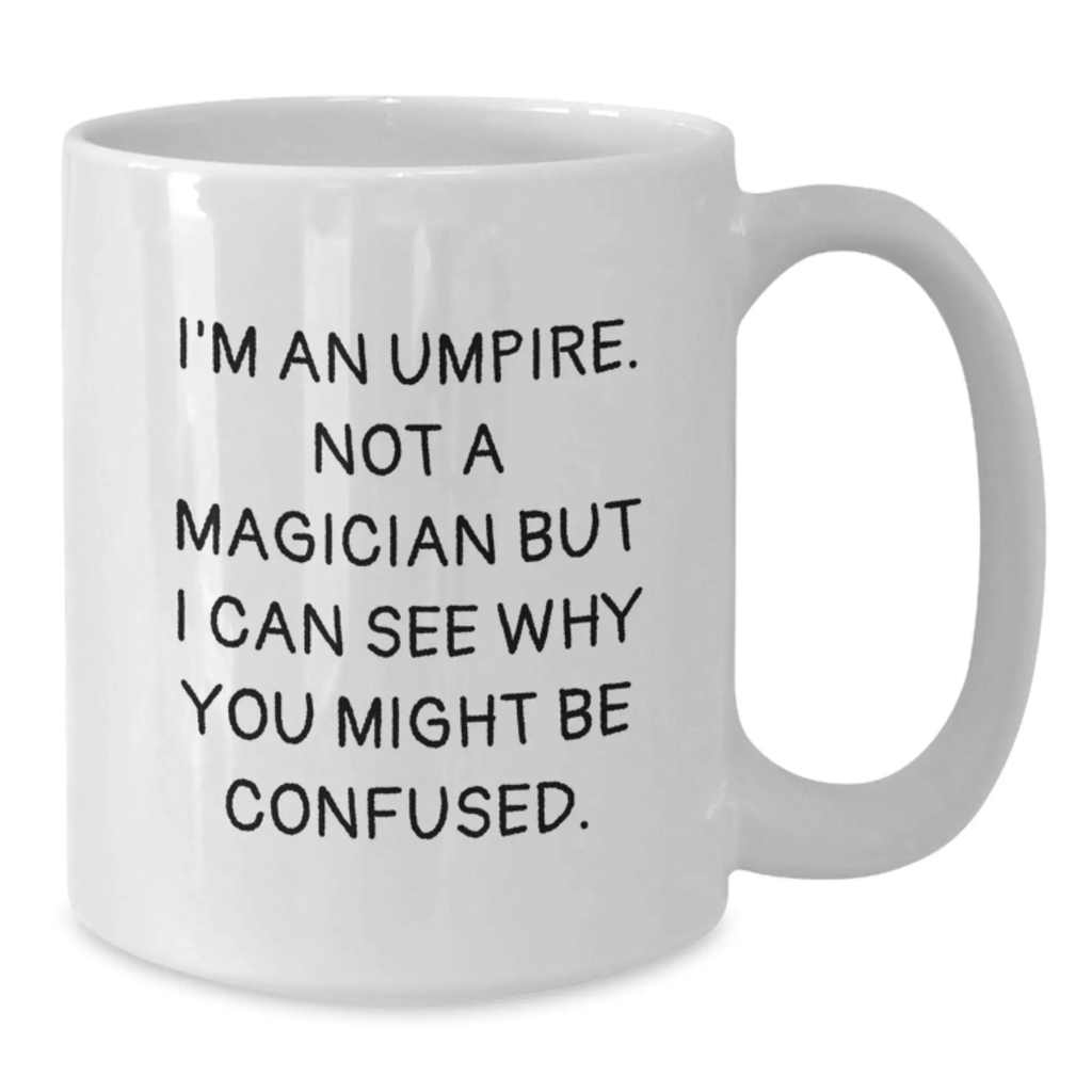 Funny Umpire Gifts for Men Friends from Family - An Umpire White Coffee Mug for Graduation Unique Present - Additional