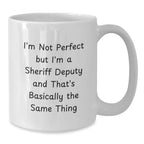 Funny Sheriff Deputy Gifts for Men from Friends - Valentine's Unique Coffee Mugs - White Ceramic Mug with I'm Not Perfect But I'm A Sheriff Deputy And That's Basically The Same Thing Quote