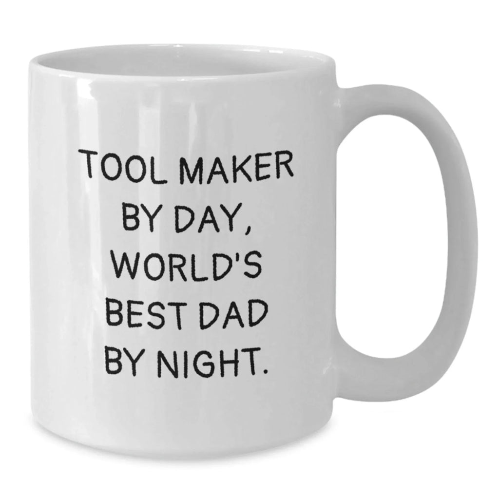 Tool Maker by Day White Coffee Mug, Funny Quote Gift from Dad to Men, Valentine's Unique Gifts for Tool Maker Enthusiasts, Ceramic 11oz or 15oz