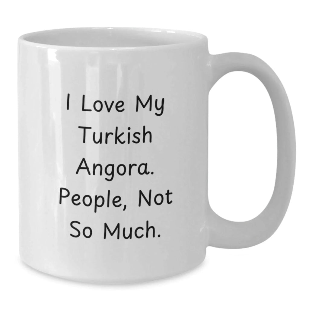 Turkish Angora Cat Lovers Gifts for Men, Women, Friends, Coworkers, Family - 'I Love My Turkish Angora. People, Not So Much.' Funny Quote White Coffee Mug for Graduation Unique Gifts