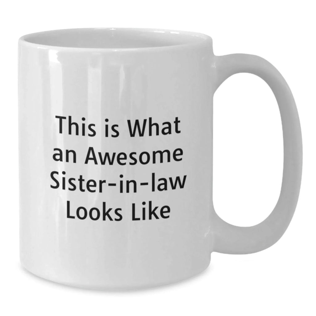 Funny Sister-in-law White Coffee Mug with Inspirational Quote, Birthday Unique Gifts