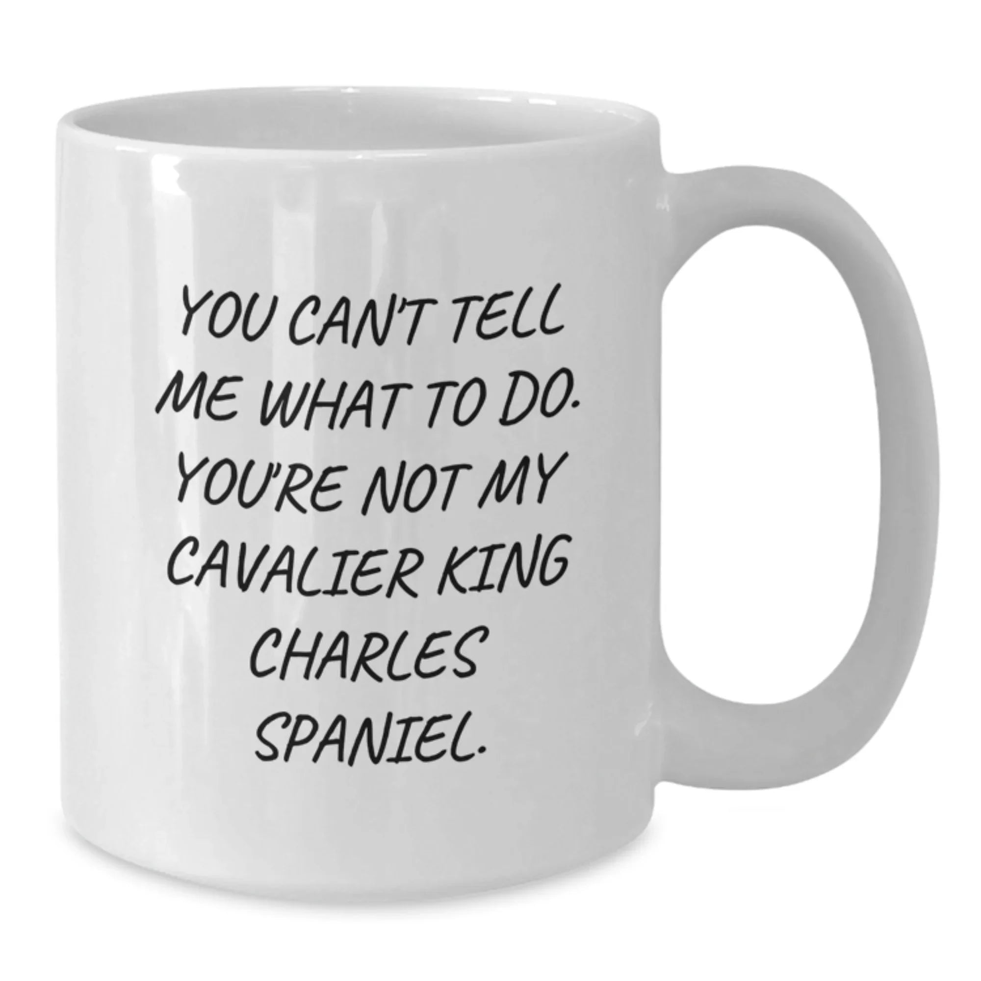 Funny Cavalier King Charles Spaniel Dog White Coffee Mug -You Can't Tell Me What To Do