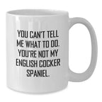 Funny English Cocker Spaniel Dog White Coffee Mug Gifts from Family to English Cocker Spaniel Dog Lover on Valentine's - You Can't Tell Me What To Do